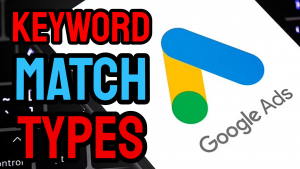 Google Ads Keyword Match Types EXPLAINED - 2022 AdWords Guide
